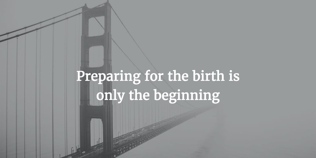 Preparing for the birth is only the beginning