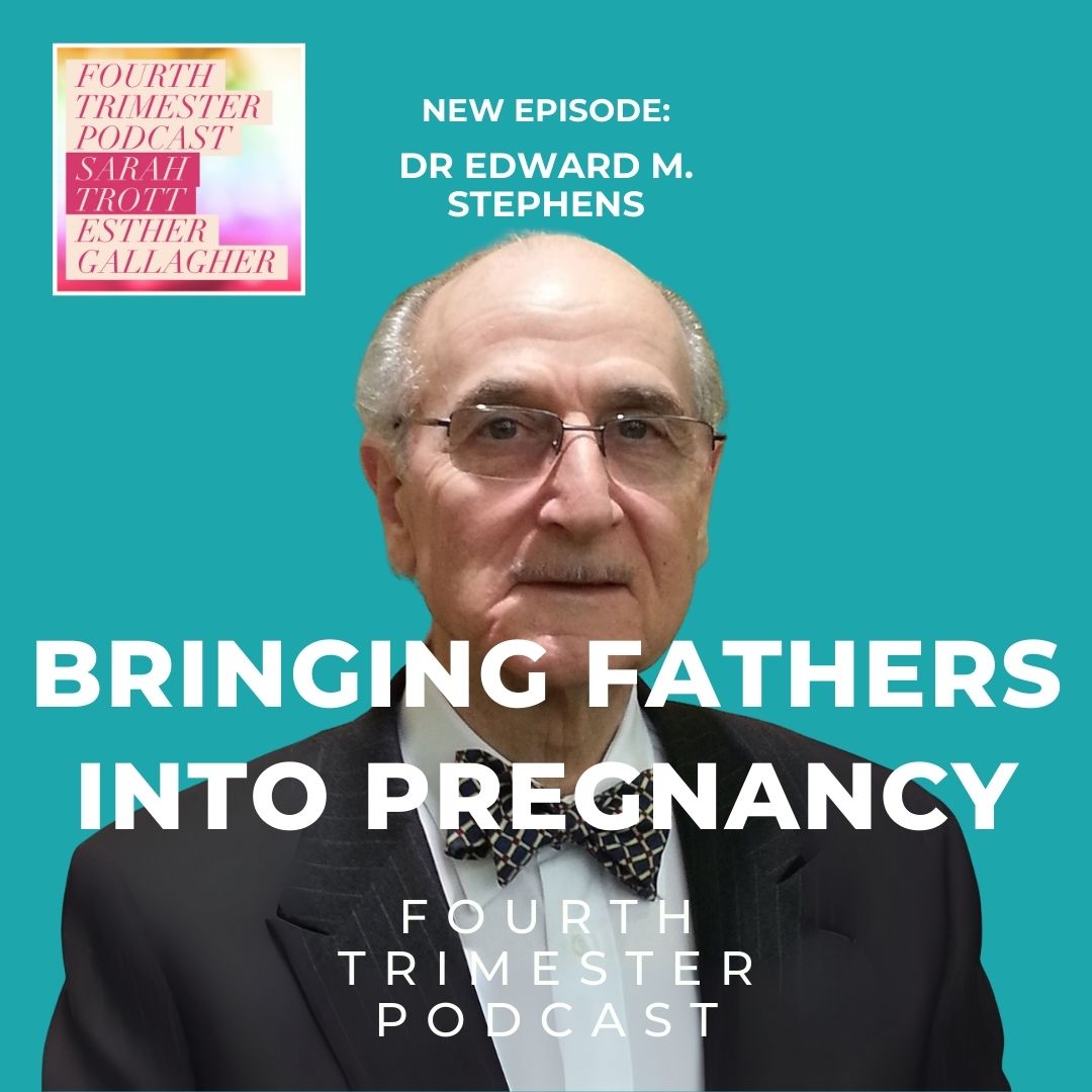 s1e147 bringing fathers into pregnancy - dr edward m stephens - fourth trimester podcast