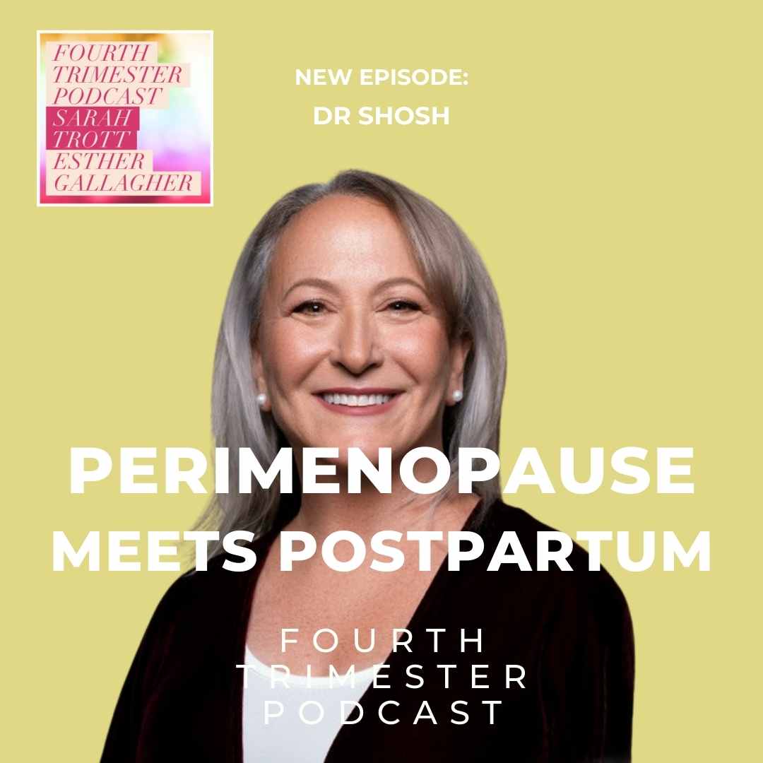 Perimenopause and Postpartum Overlap - Dr Shosh - Fourth Trimester Podcast