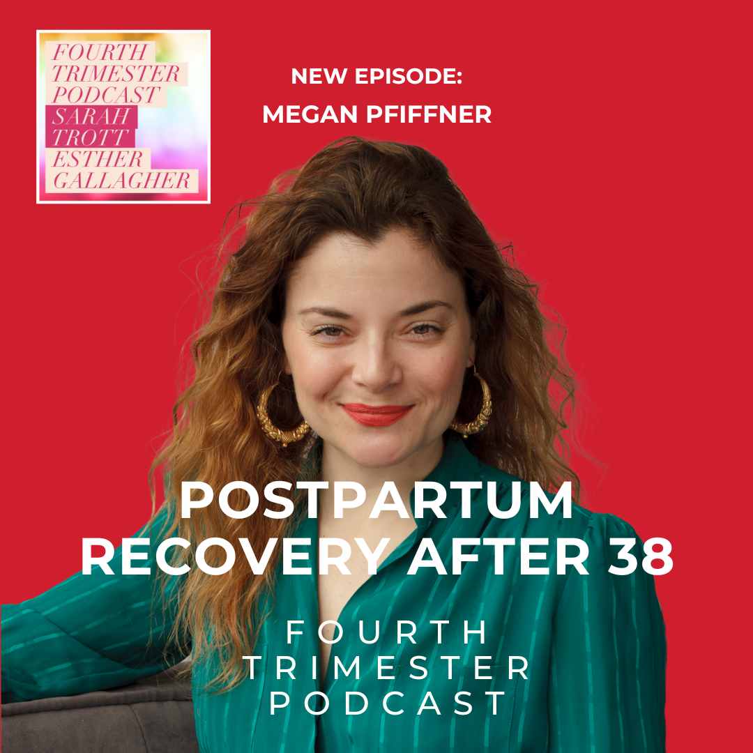 Postpartum Recovery After 38 - Megan Pfiffner - Fourth Trimester Podcast