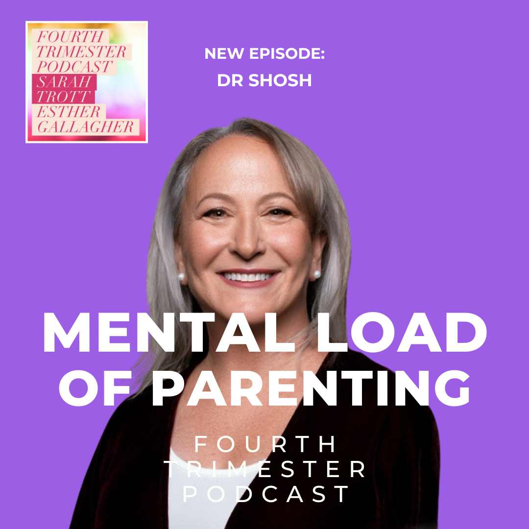 mental load of parenting - Dr Shosh - Fourth Trimester Podcast